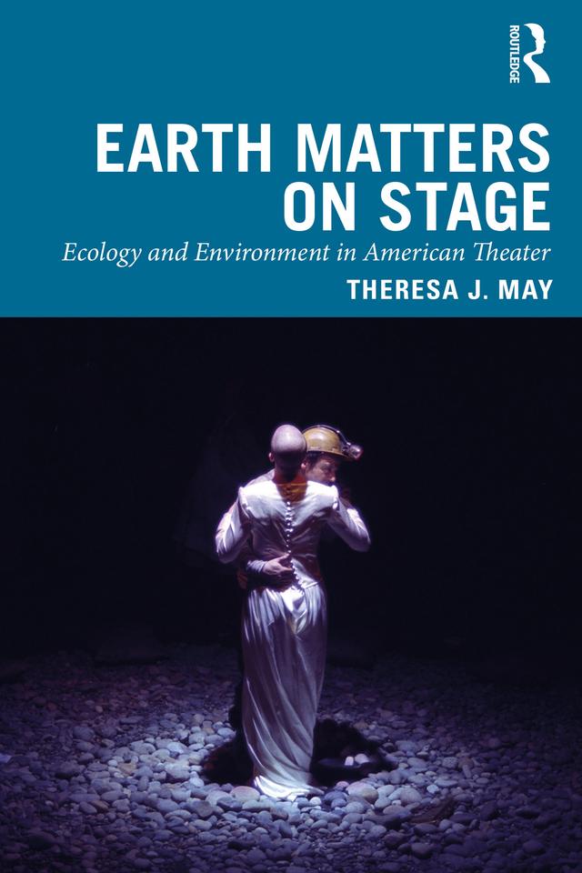 Earth Matters on Stage by Theresa J. May