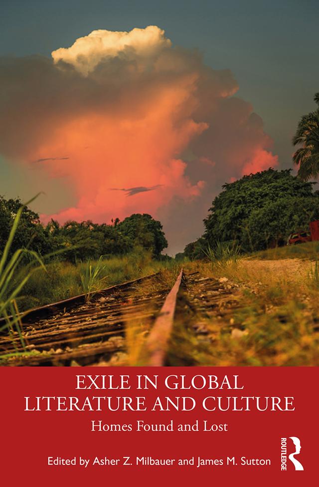 Exile in Global Literature and Culture by Asher Z. Milbauer, James Sutton