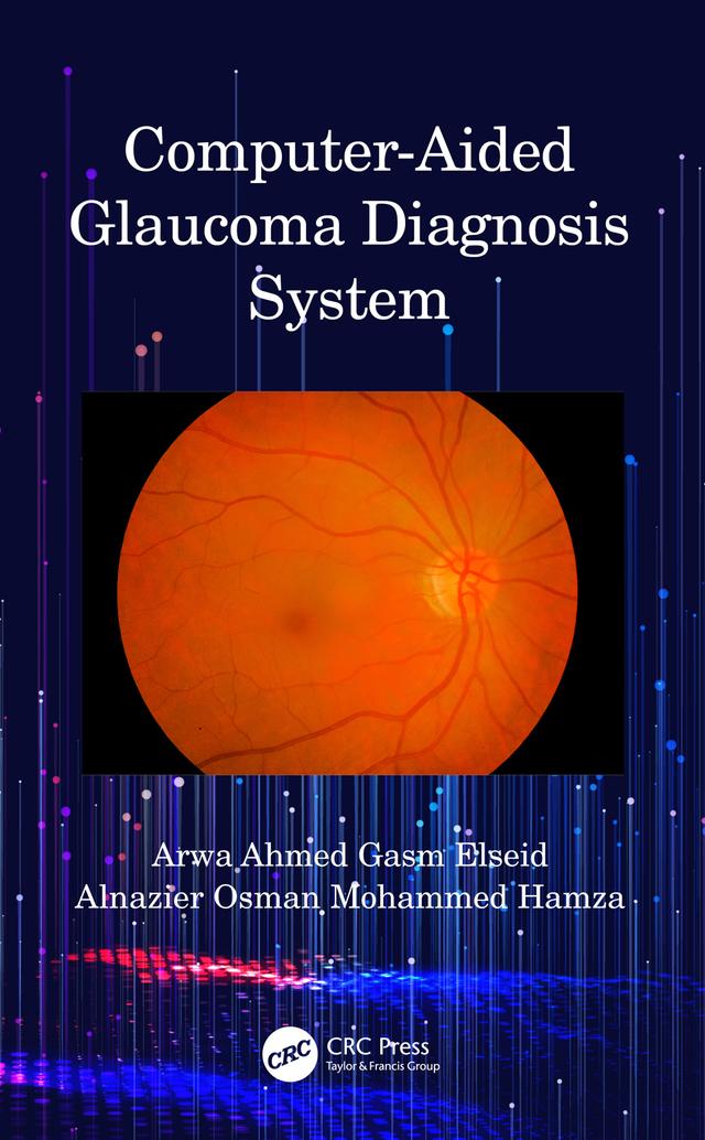 Computer-Aided Glaucoma Diagnosis System by Alnazier Osman Mohammed Hamza, Arwa Ahmed Gasm Elseid