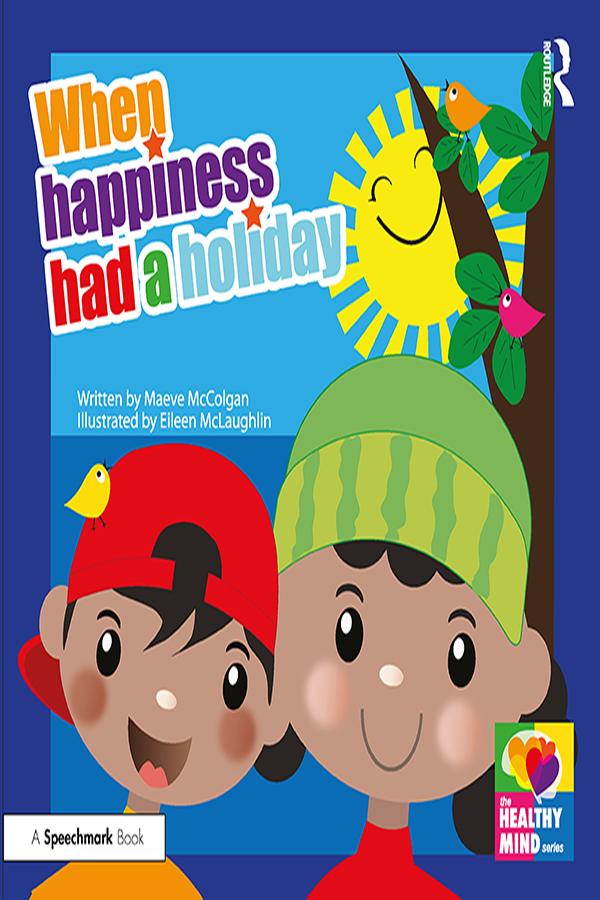 When Happiness Had a Holiday: Helping Families Improve and Strengthen their Relationships by Eileen McLaughlin, Maeve McColgan