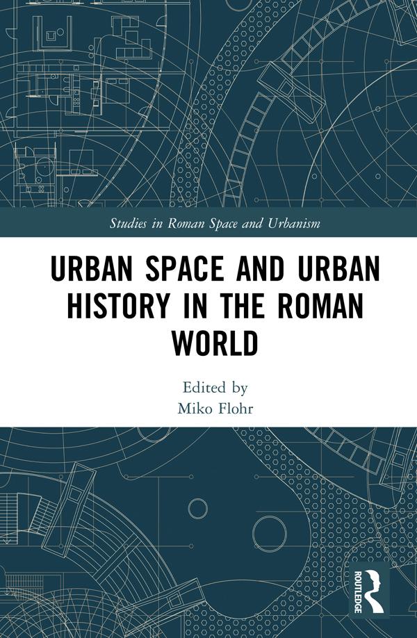 Urban Space and Urban History in the Roman World by Miko Flohr