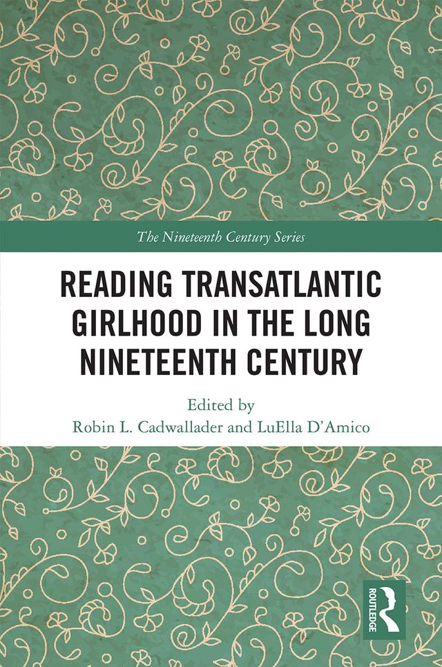 Reading Transatlantic Girlhood in the Long Nineteenth Century by LuElla D’Amico, Robin L. Cadwallader