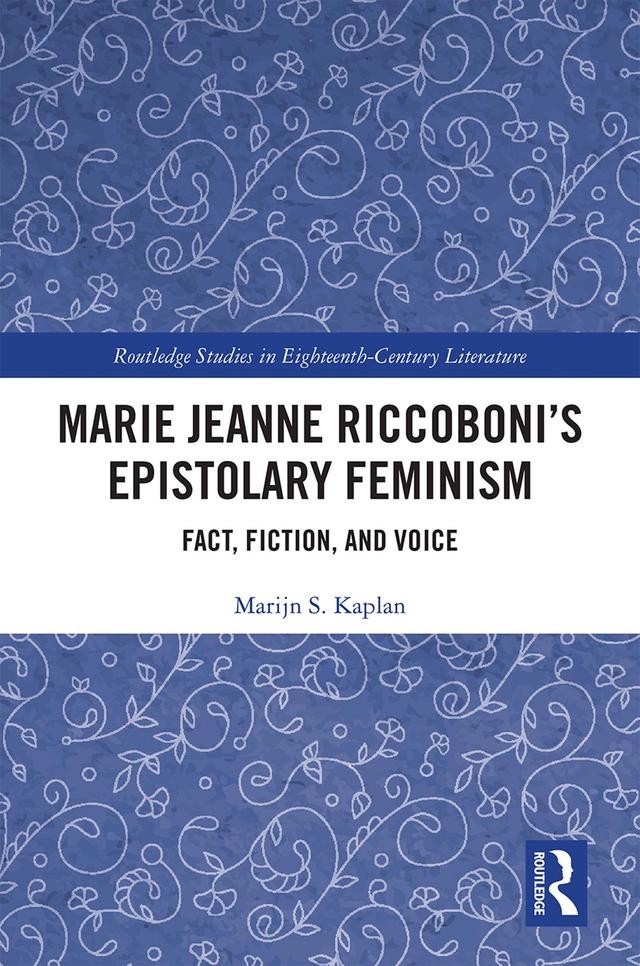 Marie Jeanne Riccoboni’s Epistolary Feminism by Marijn S. Kaplan