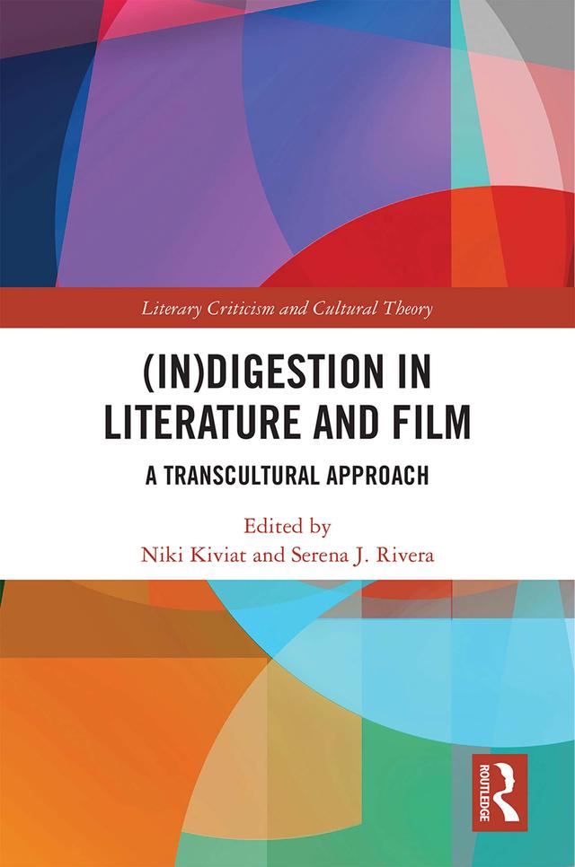 (In)digestion in Literature and Film by Niki Kiviat, Serena J. Rivera
