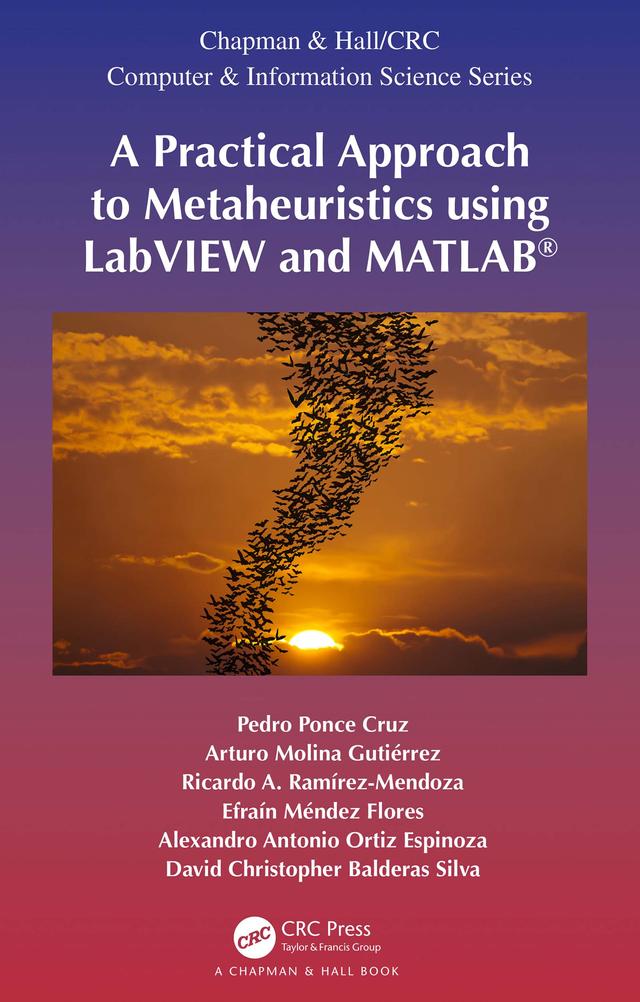 A Practical Approach to Metaheuristics using LabVIEW and MATLAB® by Alexandro Antonio Ortiz Espinoza, Arturo Molina Gutiérrez, David Christopher Balderas Silva, Efraín Méndez Flores, Pedro Ponce-Cruz, Ricardo A. Ramírez-Mendoza