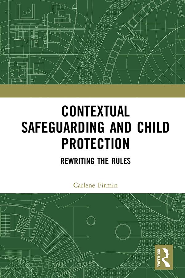 Contextual Safeguarding and Child Protection by Carlene Firmin