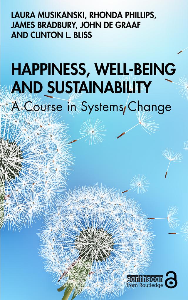 Happiness, Well-being and Sustainability by Clinton Bliss, James Bradbury, John de Graaf, Laura Musikanski, Rhonda Phillips