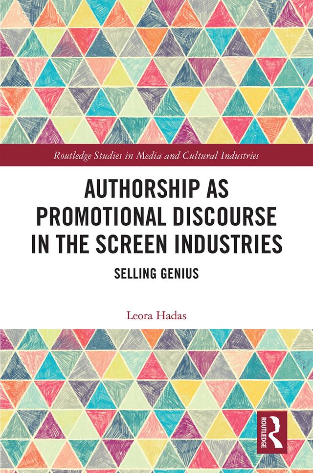 Authorship as Promotional Discourse in the Screen Industries by Leora Hadas