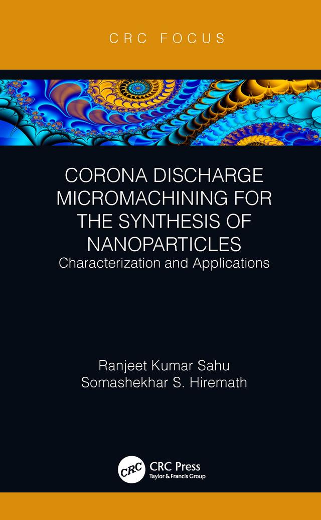 Corona Discharge Micromachining for the Synthesis of Nanoparticles by Ranjeet Kumar Sahu, Somashekhar S Hiremath