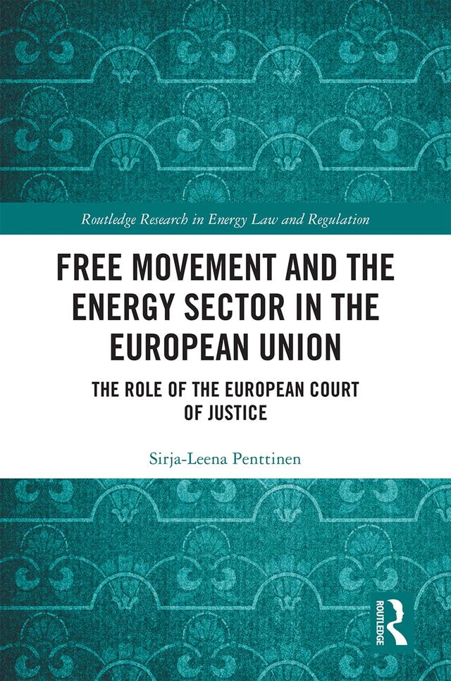 Free Movement and the Energy Sector in the European Union by Sirja-Leena Penttinen