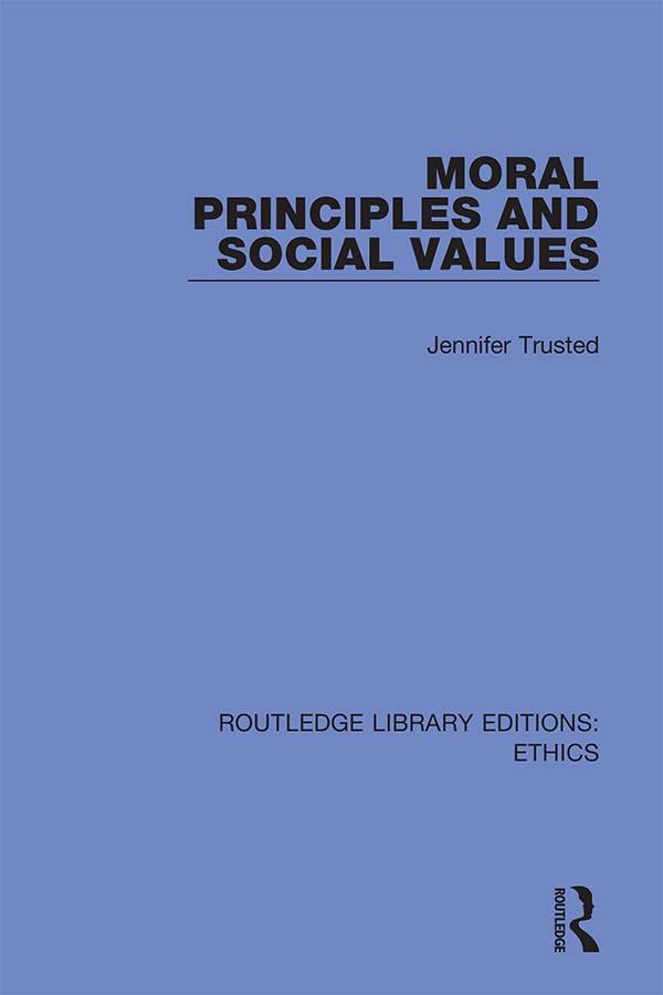 Moral Principles and Social Values by Jennifer Trusted