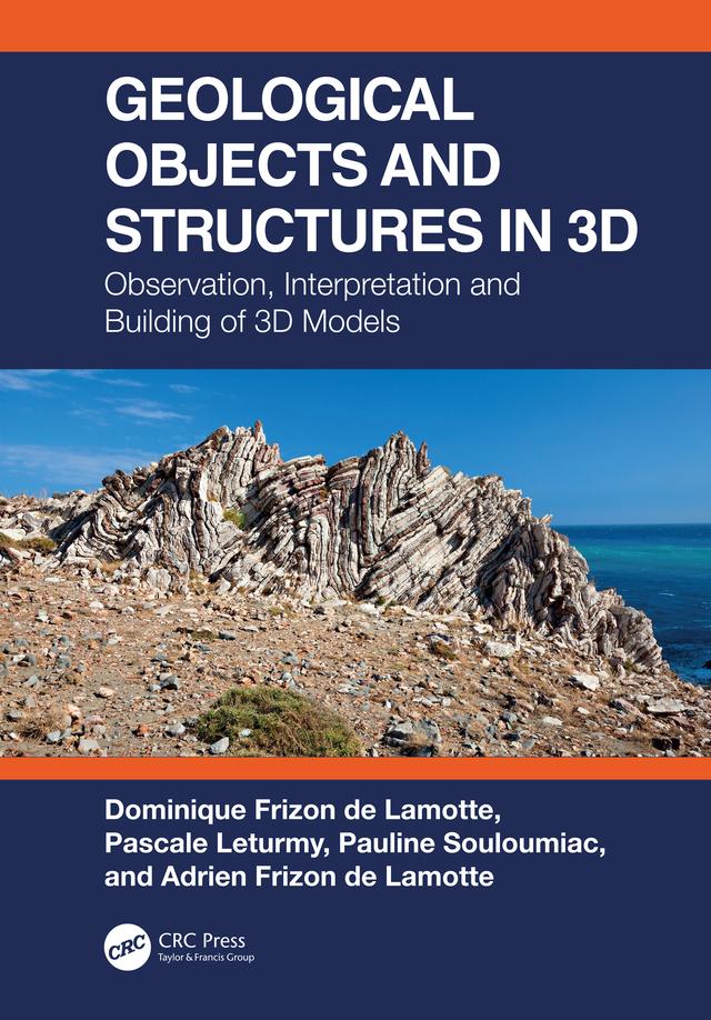 Geological Objects and Structures in 3D by Adrien Frizon de Lamotte, Dominique Frizon de Lamotte, Pascale Leturmy, Pauline Souloumiac