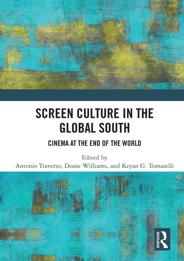 Screen Culture in the Global South by Antonio Traverso, Deane Williams, Keyan G. Tomaselli