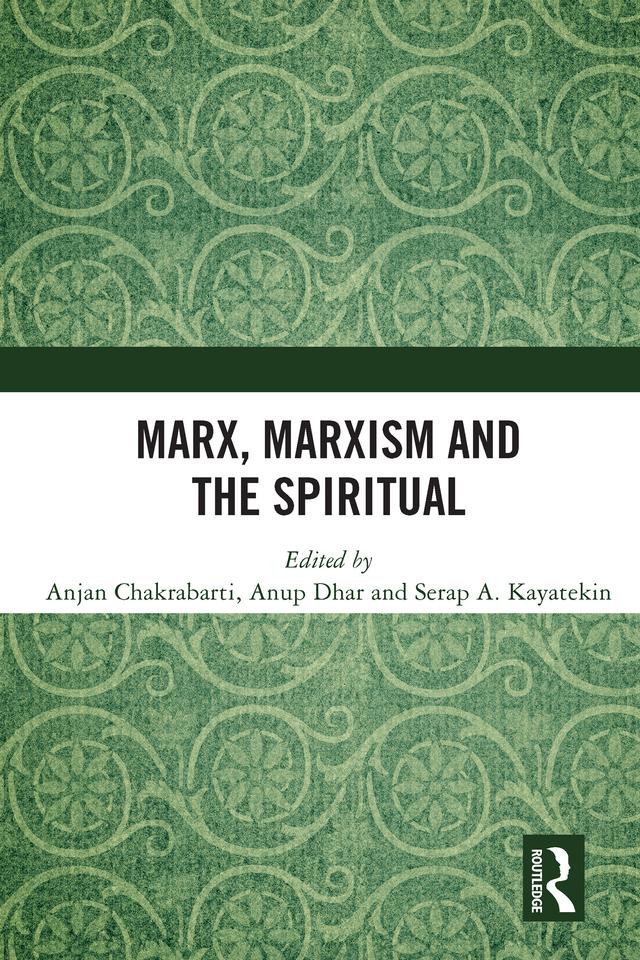 Marx, Marxism and the Spiritual by Anjan Chakrabarti, Anup Dhar, Serap A. Kayatekin
