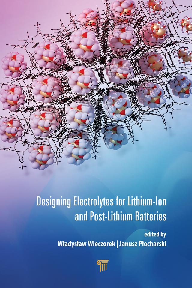 Designing Electrolytes for Lithium-Ion and Post-Lithium Batteries by Janusz Płocharski, Władysław Wieczorek