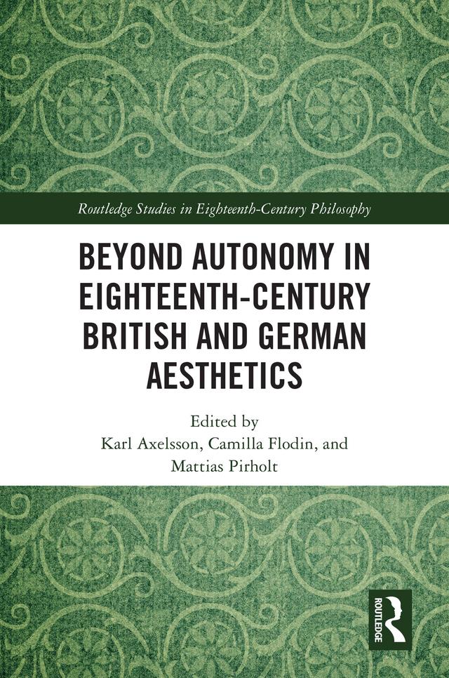 Beyond Autonomy in Eighteenth-Century British and German Aesthetics by Camilla Flodin, Karl Axelsson, Mattias Pirholt