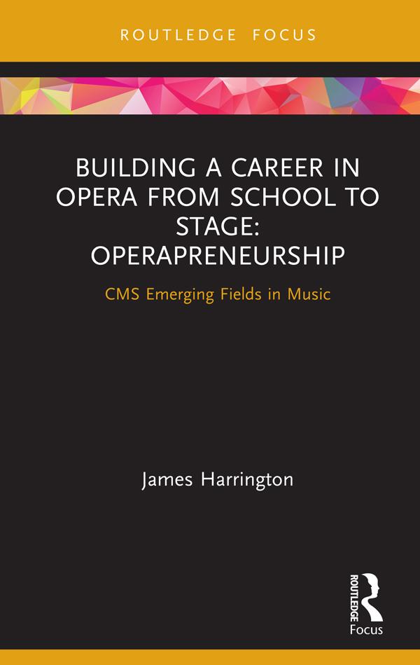 Building a Career in Opera from School to Stage: Operapreneurship by James Harrington