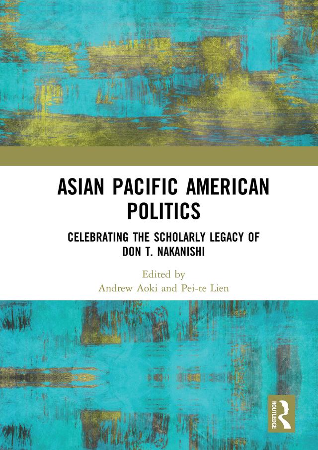 Asian Pacific American Politics by Andrew Aoki, Pei-te Lien
