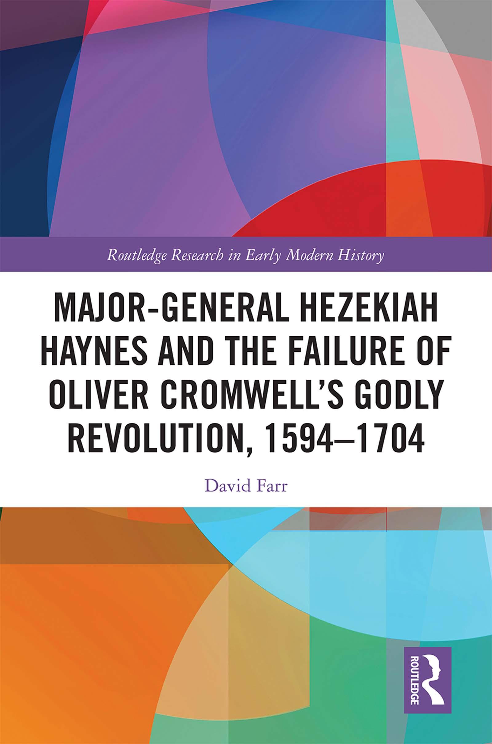 Major-General Hezekiah Haynes and the Failure of Oliver Cromwell’s Godly Revolution, 1594–1704