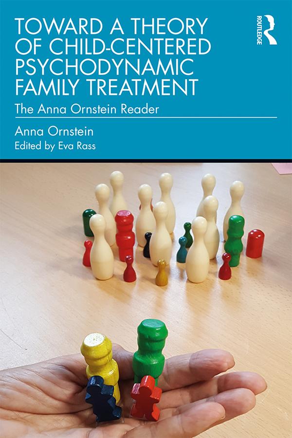 Toward a Theory of Child-Centered Psychodynamic Family Treatment by Anna Ornstein, Eva Rass