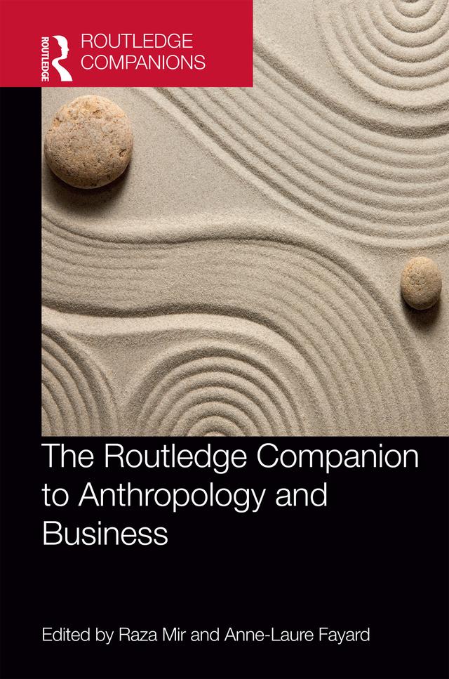 The Routledge Companion to Anthropology and Business by Anne-Laure Fayard, Raza Mir