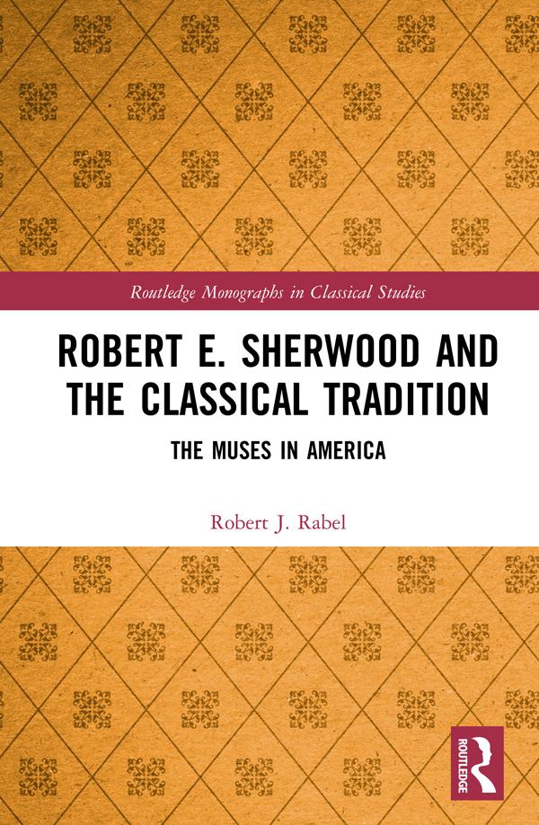 Robert E. Sherwood and the Classical Tradition by Robert J. Rabel