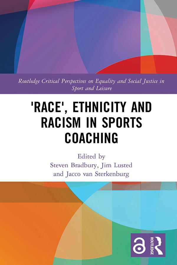 'Race', Ethnicity and Racism in Sports Coaching by Jacco van Sterkenburg, Jim Lusted, Steven Bradbury