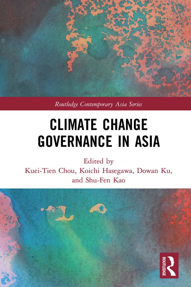 Climate Change Governance in Asia by Dowan Ku, Koichi Hasegawa, Kuei-Tien Chou, Shu-Fen Kao