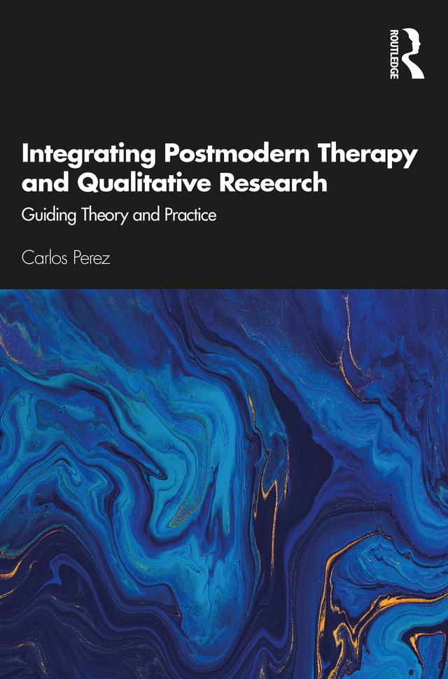 Integrating Postmodern Therapy and Qualitative Research by Carlos Perez