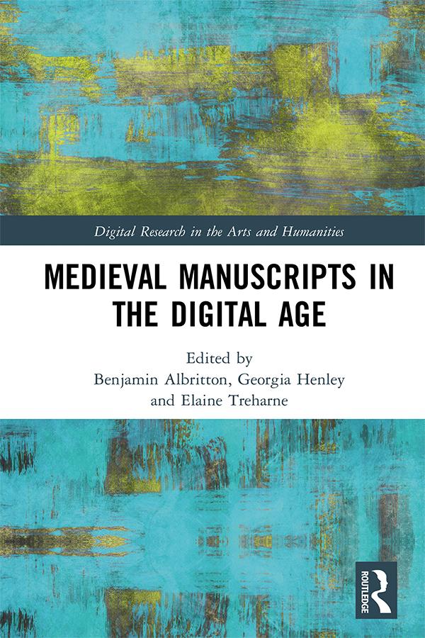 Medieval Manuscripts in the Digital Age by Benjamin Albritton, Elaine Treharne, Georgia Henley