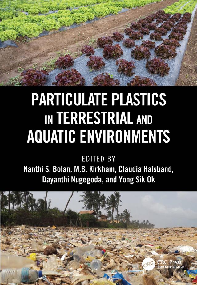 Particulate Plastics in Terrestrial and Aquatic Environments by Claudia Halsband, Dayanthi Nugegoda, M.B. Kirkham, Nanthi S. Bolan, Yong Sik Ok