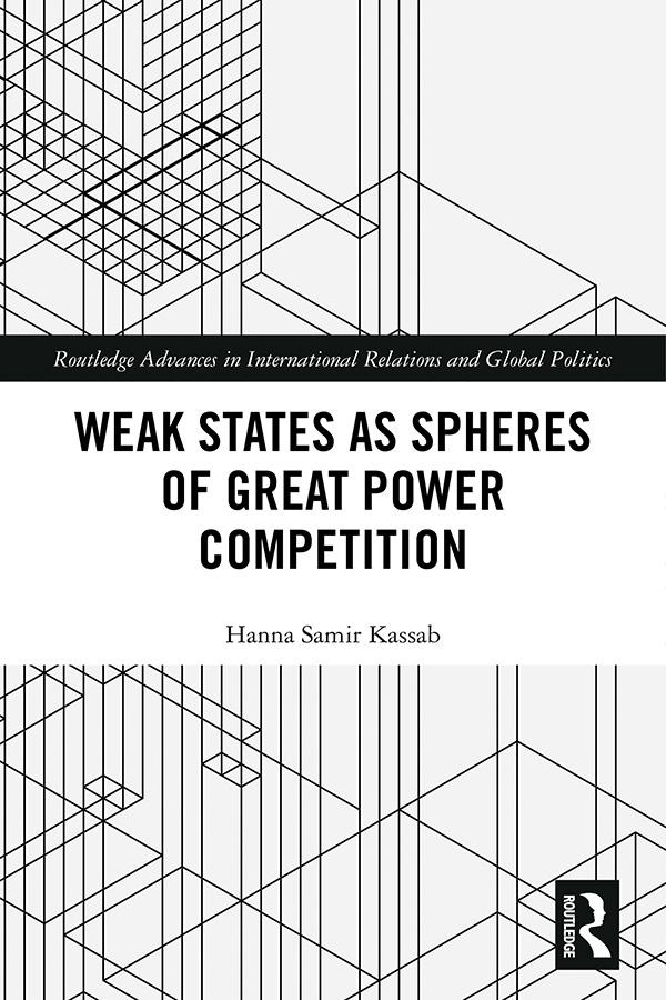 Weak States and Spheres of Great Power Competition by Hanna Samir Kassab
