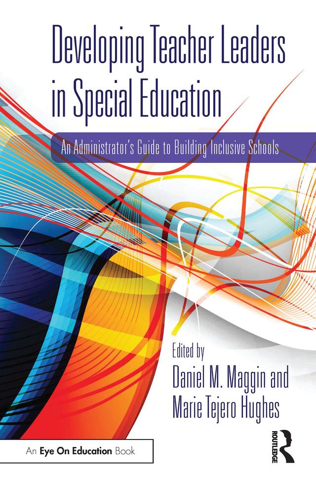 Developing Teacher Leaders in Special Education by Daniel M. Maggin, Marie Tejero Hughes