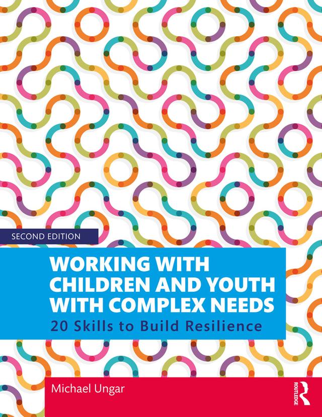 Working with Children and Youth with Complex Needs by Michael Ungar