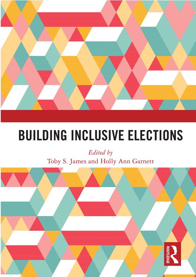 Building Inclusive Elections by Holly Ann Garnett, Toby S. James