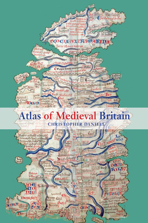 Atlas of Medieval Britain by Christopher Daniell
