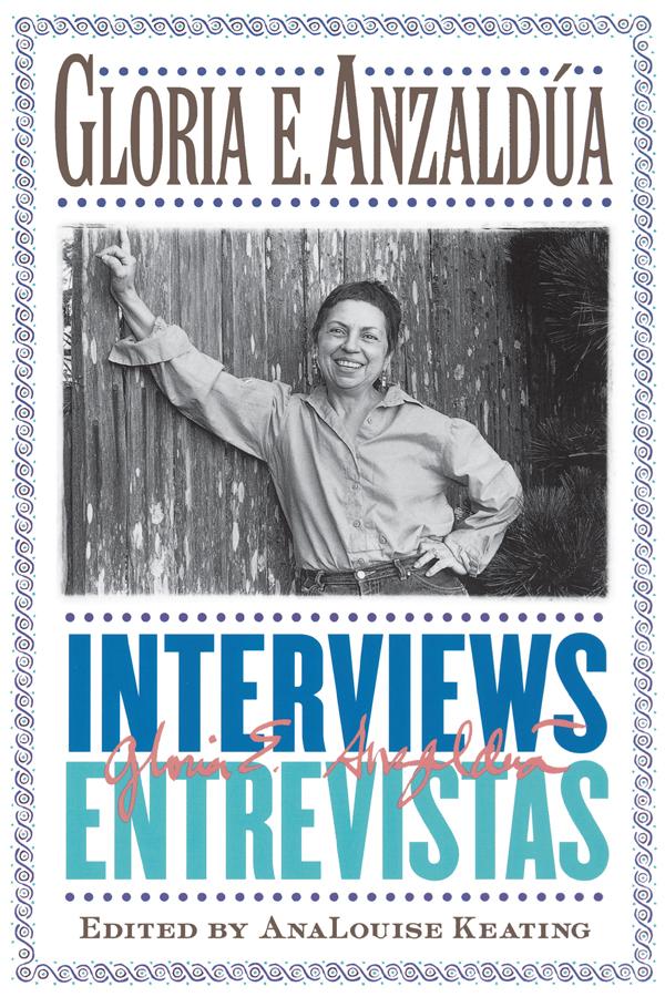 Interviews/Entrevistas by AnaLouise Keating, Gloria E. Anzaldua