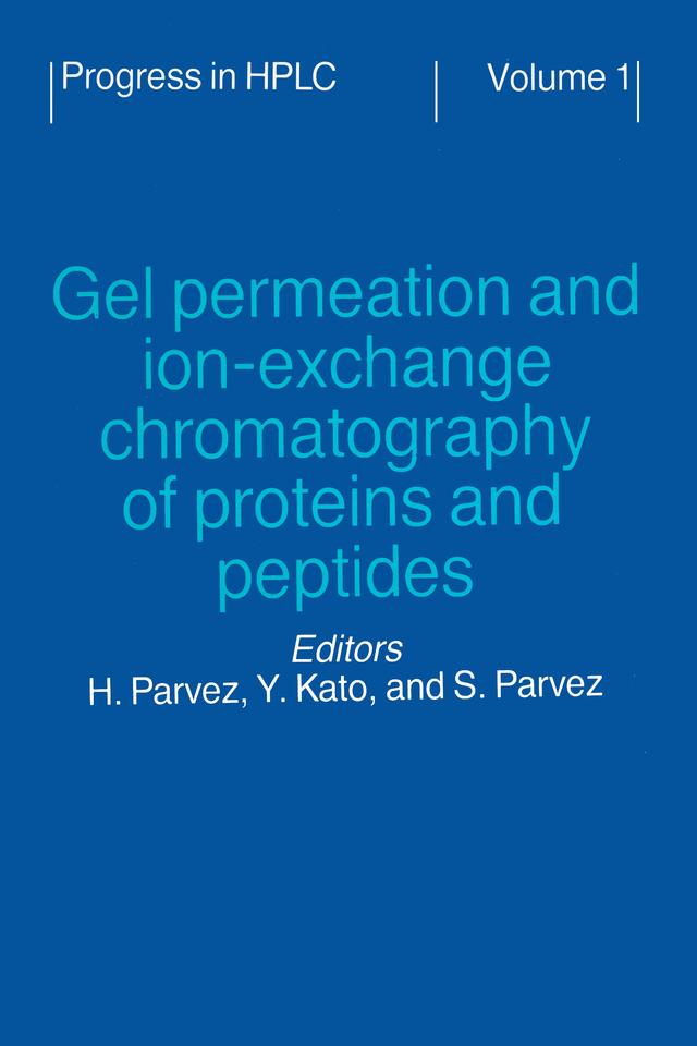 Gel Permeation and Ion-Exchange Chromatography of Proteins and Peptides by Hasan Parvez, Kato, Simone Parvez