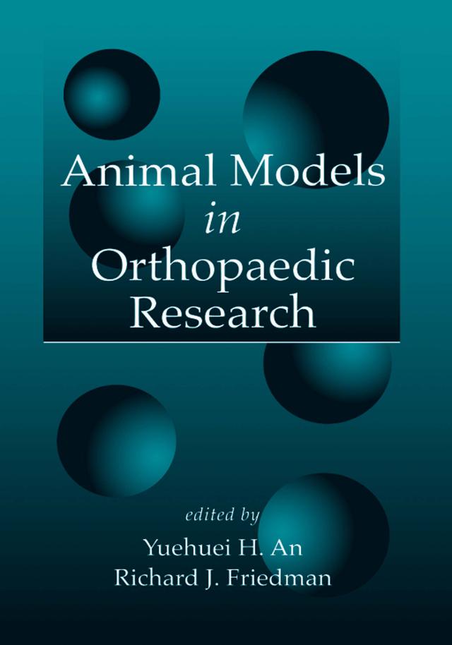 Animal Models in Orthopaedic Research by Richard J. Freidman, Yuehuei H. An