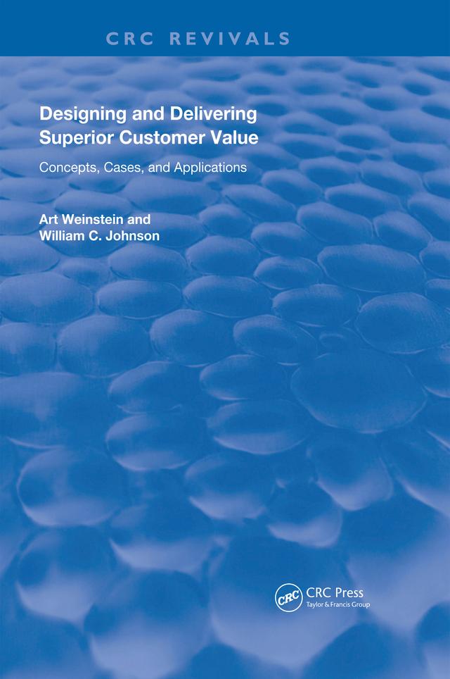 Designing and Delivering Superior Customer Value by Art Weinstein, William C. Johnson