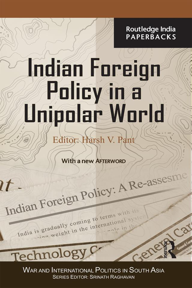 Indian Foreign Policy in a Unipolar World by Harsh V. Pant