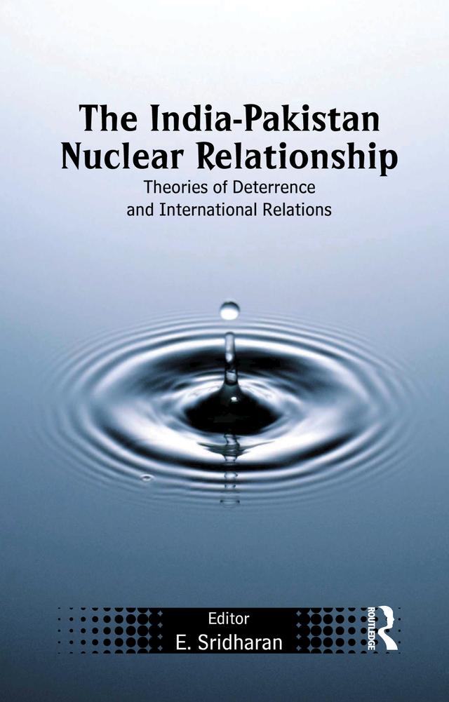 The India-Pakistan Nuclear Relationship by E. Sridharan