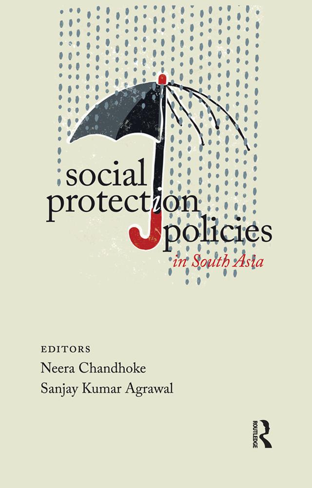 Social Protection Policies in South Asia by Neera Chandhoke, Sanjay Kumar Agrawal