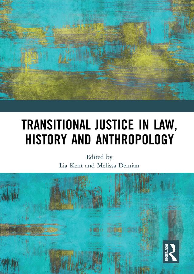 Transitional Justice in Law, History and Anthropology by Lia Kent, Melissa Demian