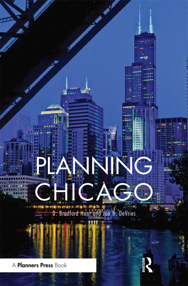 Planning Chicago by D. Bradford Hunt, Jon DeVries