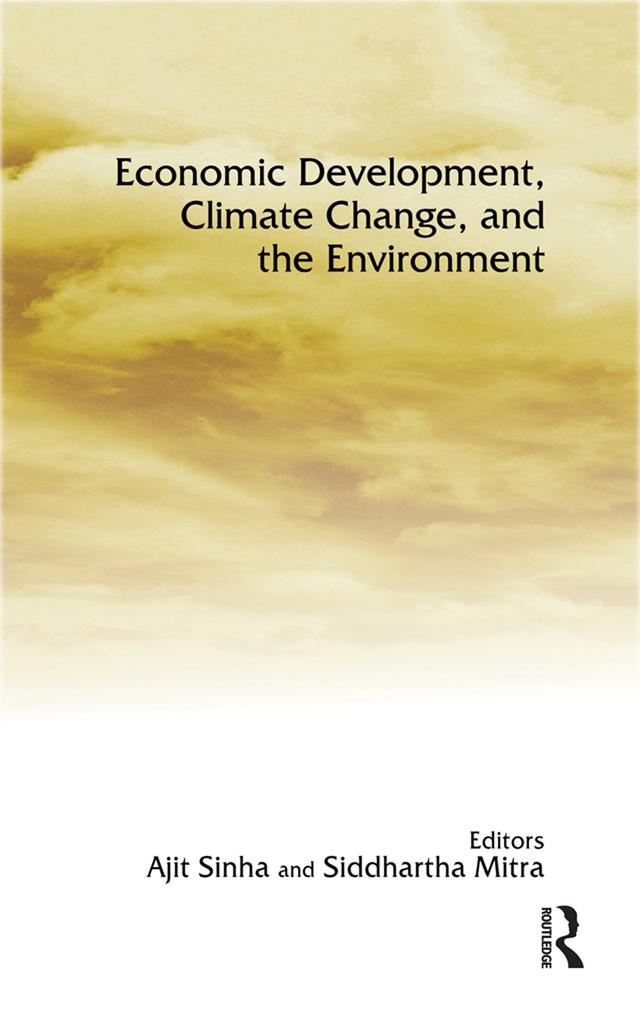 Economic Development, Climate Change, and the Environment by Ajit Sinha, Siddhartha Mitra