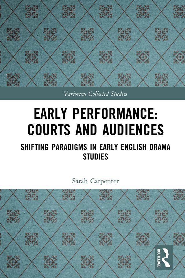 Early Performance: Courts and Audiences by Greg Walker, John J McGavin, Sarah Carpenter