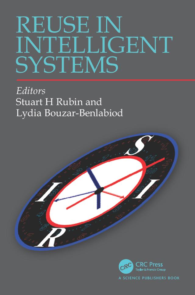 Reuse in Intelligent Systems by Lydia Bouzar-Benlabiod, Stuart H Rubin