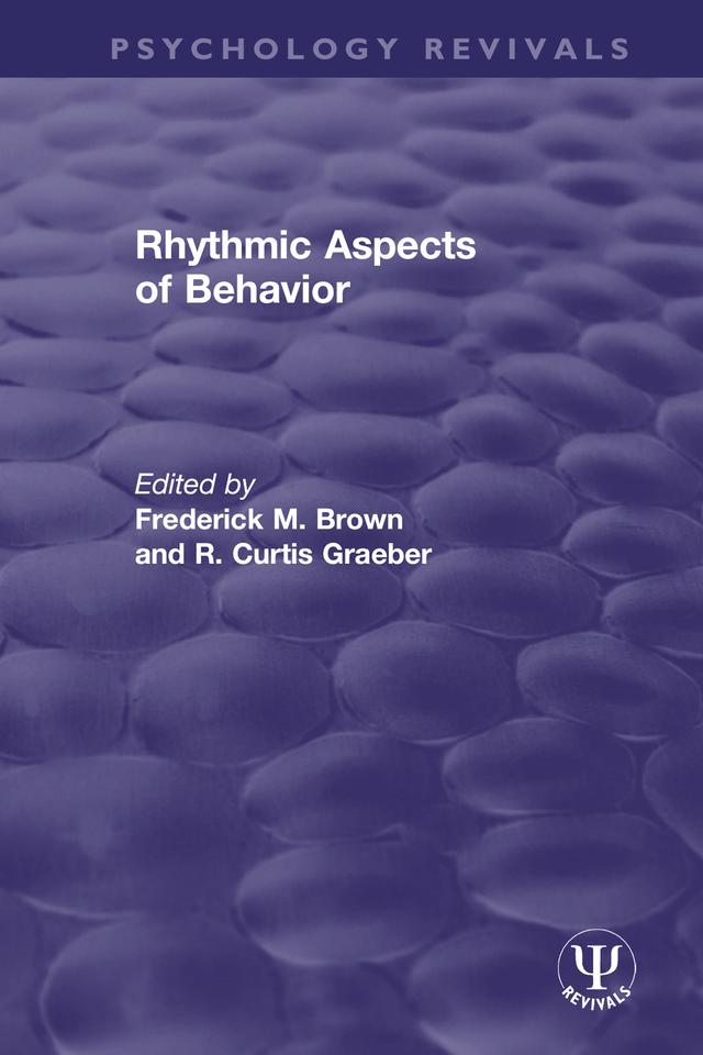 Rhythmic Aspects of Behavior by Frederick M. Brown, R. Curtis Graeber