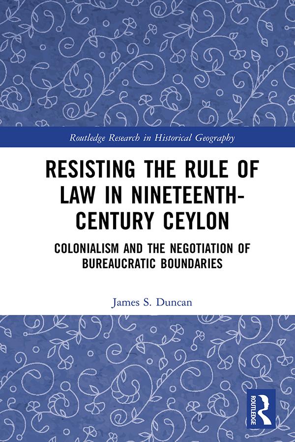 Resisting the Rule of Law in Nineteenth-Century Ceylon by James S. Duncan